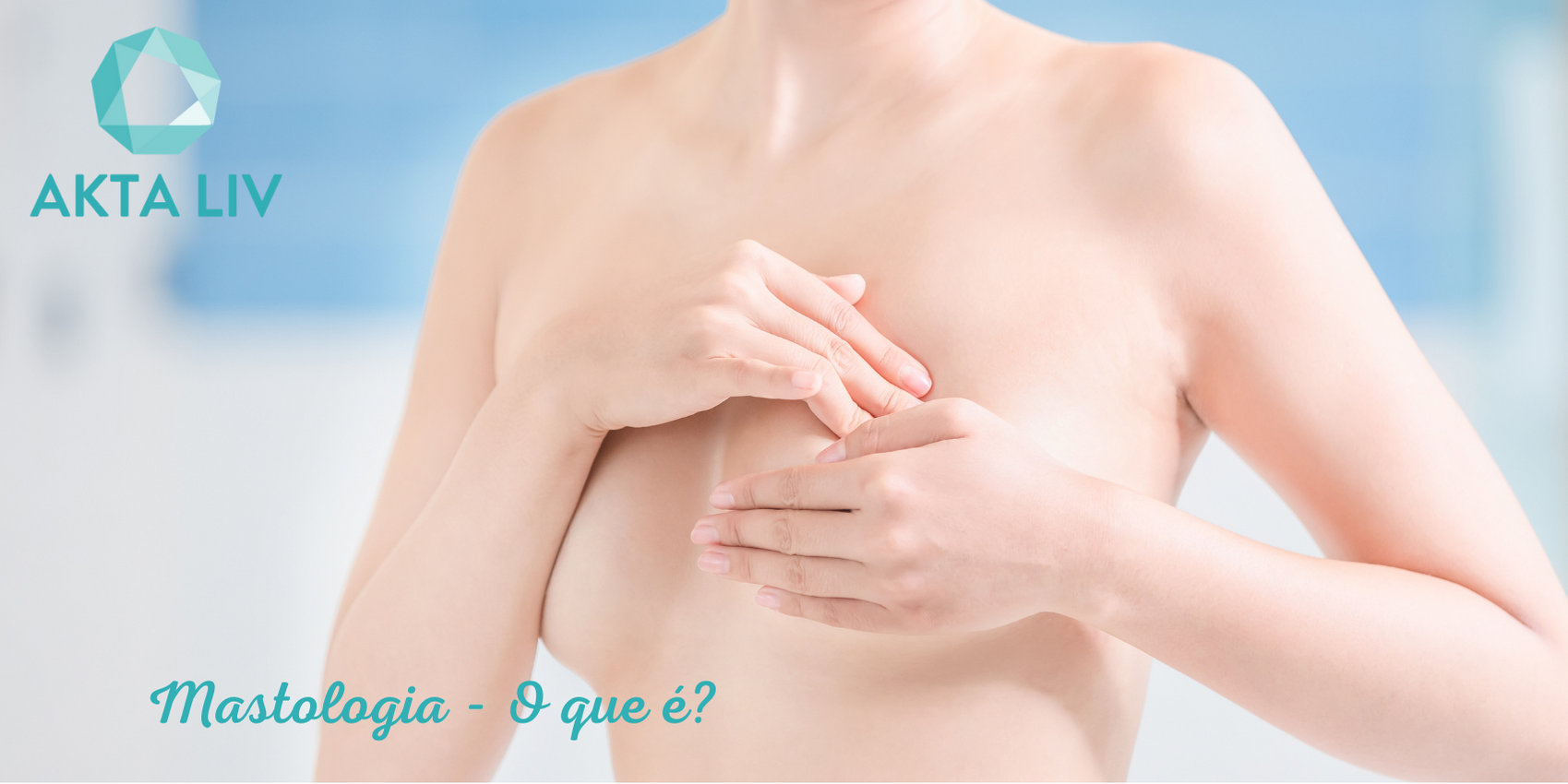 Mastologia - mastologista sao paulo - akta liv - cancer de mama - mastologia