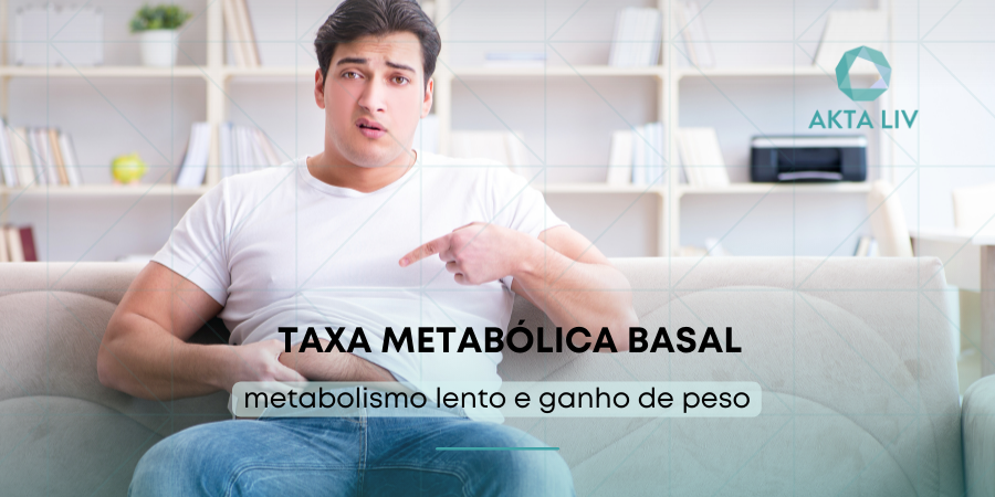 AKTA-Liv-Taxa-Metabolica-Basal-metabolismo-lento-e-ganho-de-peso