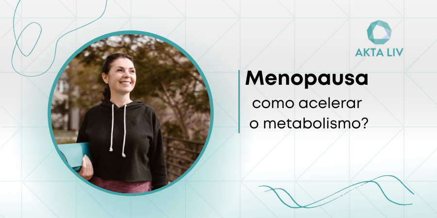 AKTA-Liv-Endocrinologia-e-emagrecimento-como-acelerar-o-metabolismo-na-menopausa